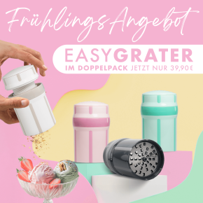 Frühlingsangebot: 2 EasyGrater nach Wahl